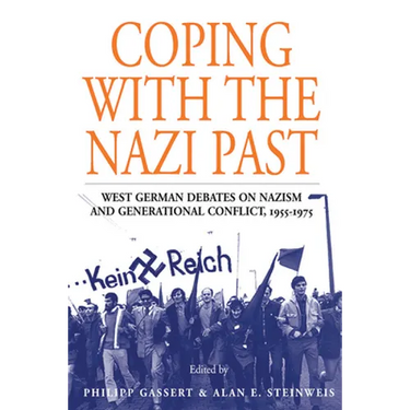 Coping with the Nazi Past: West German Debates on Nazism and Generational Conflict, 1955-1975