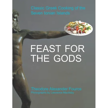 Feast for the Gods: Classic Greek Cooking of the Seven Ionian Islands
