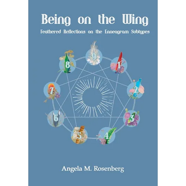 Being on the Wing: Feathered Reflections on the Enneagram Subtypes: Feathered Reflections on the Enneagram Subtypes