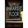 The Unmarked Floor: A Thriller