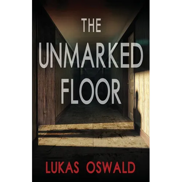 The Unmarked Floor: A Thriller