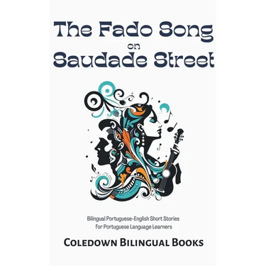 The Fado Song on Saudade Street: Bilingual Portuguese-English Short Stories for Portuguese Language Learners
