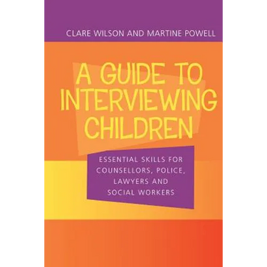 A Guide to Interviewing Children: Essential Skills for Counsellors, Police Lawyers and Social Workers