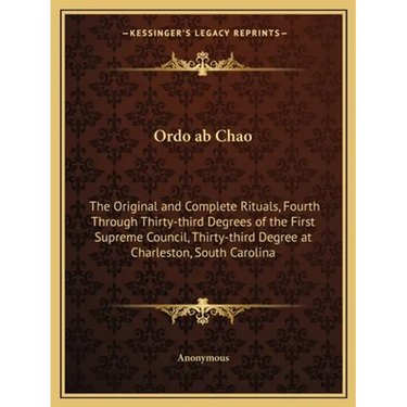 Ordo ab Chao: The Original and Complete Rituals, Fourth Through Thirty-third Degrees of the First Supreme Council, Thirty-third Degr