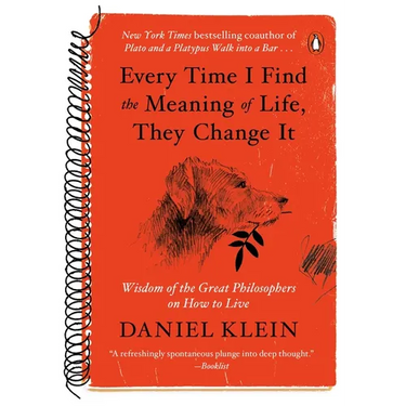 Every Time I Find the Meaning of Life, They Change It: Wisdom of the Great Philosophers on How to Live