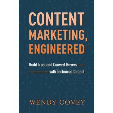 Content Marketing, Engineered: Build Trust and Convert Buyers with Technical Content