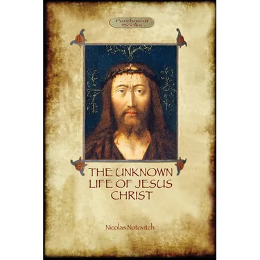 The Unknown Life of Jesus: original text with photographs and map (Aziloth Books)