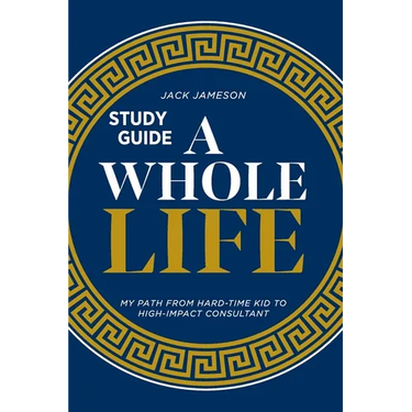 A Whole Life Study Guide: My path from hard-time kid to high-impact consultant