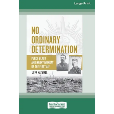 No Ordinary Determination: Percy Black and Harry Murray of the First AIF (16pt Large Print Edition)