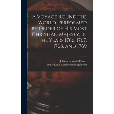 A Voyage Round the World. Performed by Order of His Most Christian Majesty, in the Years 1766, 1767, 1768, and 1769