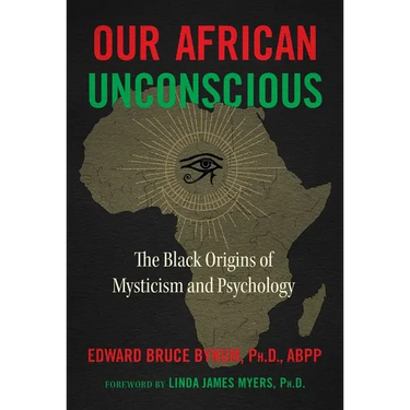 Our African Unconscious: The Black Origins of Mysticism and Psychology