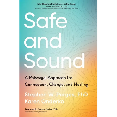Safe and Sound: A Polyvagal Approach for Connection, Change, and Healing
