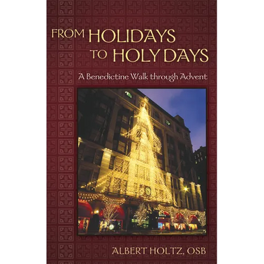 From Holidays to Holy Days: A Benedictine Walk Through Advent