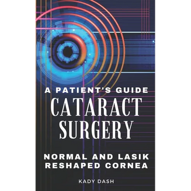A Patient's Guide to Cataract Surgery: Normal and LASIK Reshaped Cornea