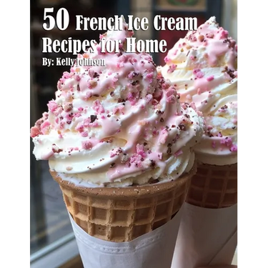 50 French Ice Cream Recipes for Home