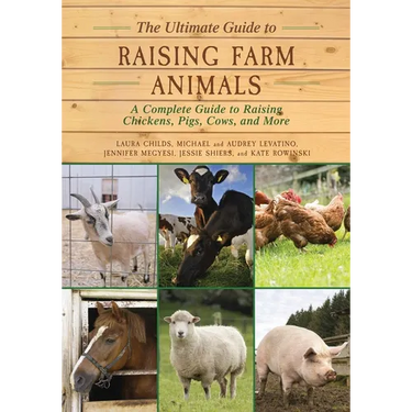 The Ultimate Guide to Raising Farm Animals: A Complete Guide to Raising Chickens, Pigs, Cows, and More