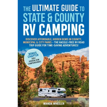 The Ultimate Guide to State & County RV Camping: Discover Affordable, Hidden Gems in County, Municipal & City Parks -The Hassle-Free RV Road Trip Guid
