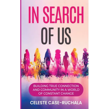 In Search of Us: Building True Connection and Community in a World of Constant Change