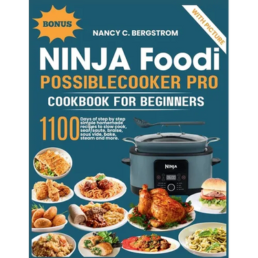 Ninja Foodi PossibleCooker Pro Cookbook For Beginners: 1100 days of step by step simple homemade recipes to slow cook, sear/saute, braise, sous vide,