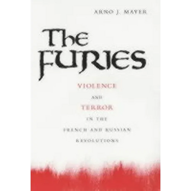 The Furies: Violence and Terror in the French and Russian Revolutions