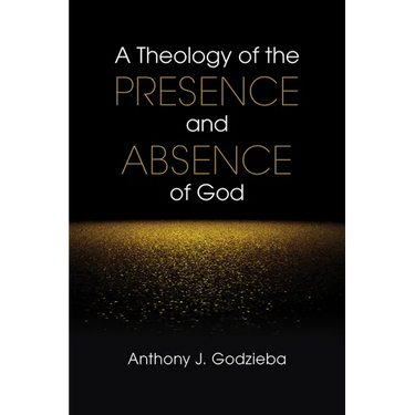 A Theology of the Presence and Absence of God
