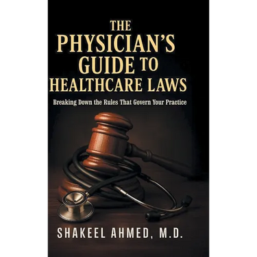 The Physician's Guide to Healthcare Laws: Breaking Down the Rules That Govern Your Practice