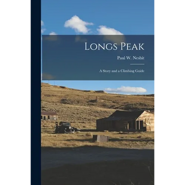 Longs Peak; a Story and a Climbing Guide