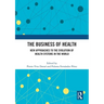 The Business of Health: New Approaches to the Evolution of Health Systems in the World