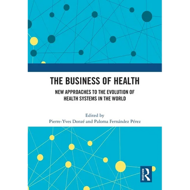 The Business of Health: New Approaches to the Evolution of Health Systems in the World