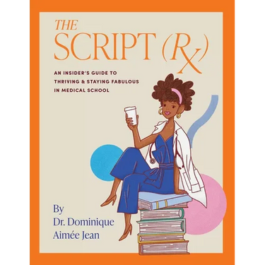 The Script (Rx) An Insider's Guide To Thriving & Staying Fabulous in Medical School