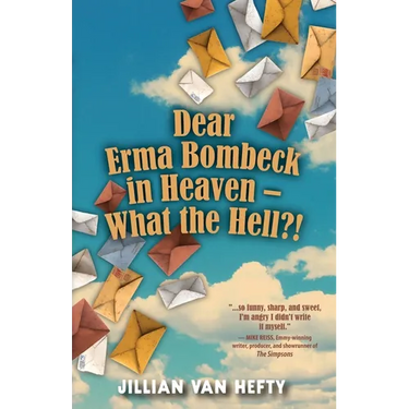 Dear Erma Bombeck in Heaven - What the Hell?