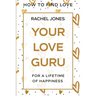 How To Find Love: Your Love Guru - For A Lifetime of Happiness