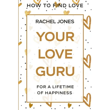 How To Find Love: Your Love Guru - For A Lifetime of Happiness