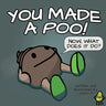 You Made a Poo, Now What Does It Do?