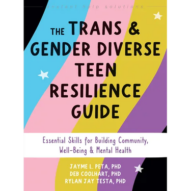 The Trans and Gender Diverse Teen Resilience Guide: Essential Skills for Building Community, Well-Being, and Mental Health