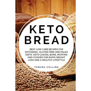 Keto Bread: Best Low Carb Recipes for Ketogenic, Gluten Free and Paloe Diets. Keto Loaves, Buns, Muffins, and Cookies for Rapid We
