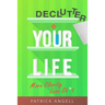 Declutter Your Life: More Clarity Less Sh*t