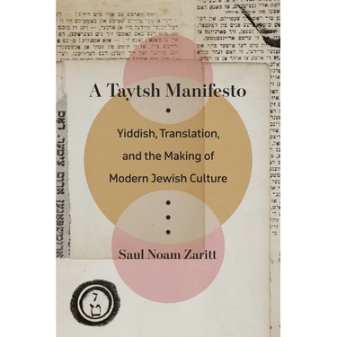 A Taytsh Manifesto: Yiddish, Translation, and the Making of Modern Jewish Culture