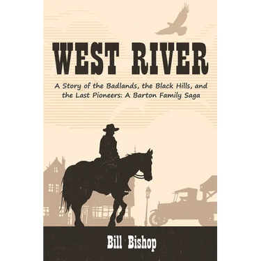 West River: A Story of the Badlands, the Black Hills, and the Last Pioneers