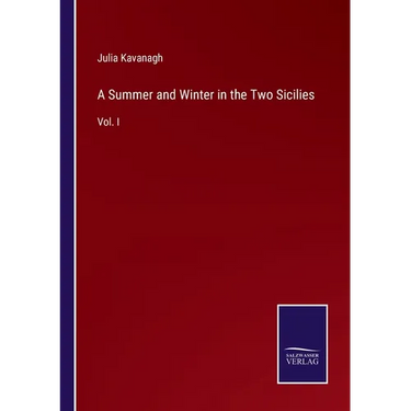 A Summer and Winter in the Two Sicilies: Vol. I