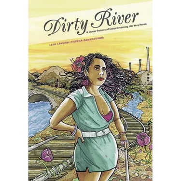 Dirty River: A Queer Femme of Color Dreaming Her Way Home