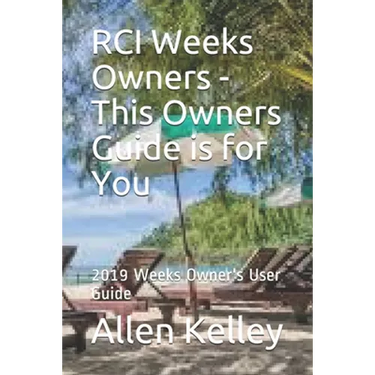 RCI Weeks Owners - This Owners Guide is for You: 2019 Weeks Owner's User Guide