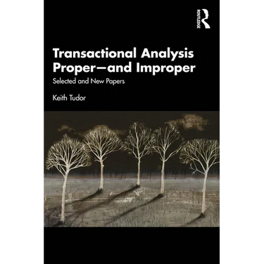 Transactional Analysis Proper--And Improper: Selected and New Papers