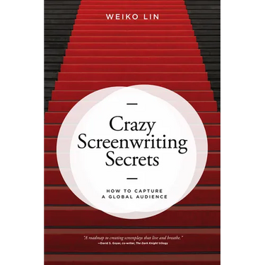Crazy Screenwriting Secrets: How to Capture a Global Audience