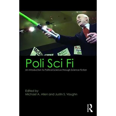 Poli Sci Fi: An Introduction to Political Science Through Science Fiction