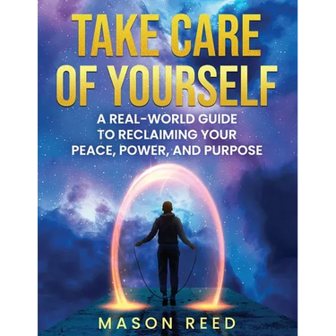 Take Care of Yourself: A Real-World Guide To Reclaiming Your Peace, Power, And Purpose