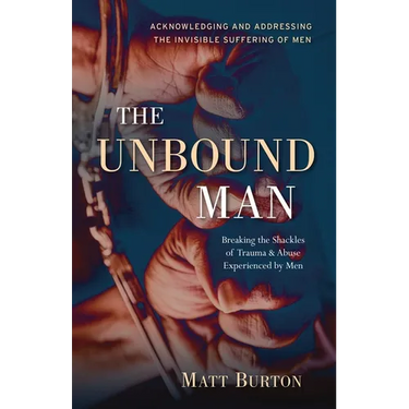 The Unbound Man: Breaking the Shackles of Trauma and Abuse Experienced by Men