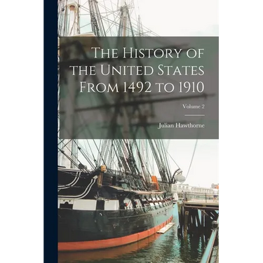 The History of the United States From 1492 to 1910; Volume 2