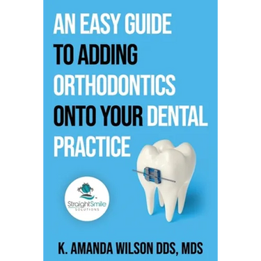 An Easy Guide to Adding Orthodontics onto your Dental Practice