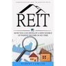 Reit: Understanding How to Analyze Reits (How You Can Develop a New Source of Passive Income in No Time)